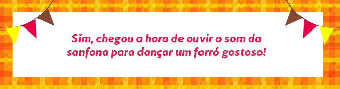 Sim, chegou a hora de ouvir o som da sanfona para dançar um forró gostoso!